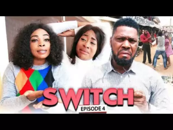 SWITCH (Chapter 4) - LATEST 2019 NIGERIAN NOLLYWOOD MOVIES